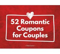 52 Romantic Coupons for Couples: Sweet Love Coupons for Him and Her, Romantic Gift Vouchers for Valentine’s Day, Birthdays, and Anniversaries