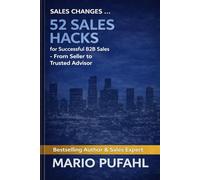 52 Sales Hacks for Successful B2B Sales: From Seller to Trusted Advisor with Revenue Engine and AI