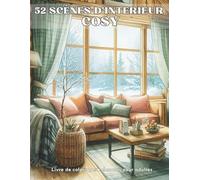 52 Scènes d'intérieur Cosy: Livre de Coloriage d'intérieur de Maison Cosy douillet et relaxant pour Adultes | Dessins Anti-Stress, Apaisants et ... Colorier Pour Passer Un moment Zen et Créatif