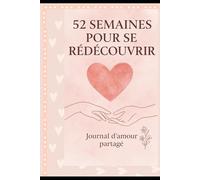 52 Semaines pour se rédécouvrir: Journal d'amour partagé