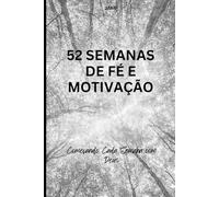 52 Semanas de Fé e Motivação: Começando cada semana com Deus