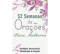 52 Semanas de Orações Para Mulheres: Gratidão, Devocional, Meditação & Oração