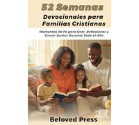 52 Semanas Devocionales para Familias Cristianas: Momentos de Fe para Orar, Reflexionar y Crecer Juntos Durante Todo el Año
