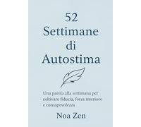 52 Settimane di Autostima: Forza,Motivazione e crescita personale