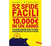 52 sfide facili per risparmiare fino a 10.000€ in un anno. La challenge che ti farà guadagnare un sacco di soldi