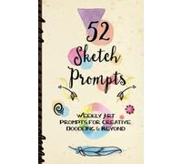 52 Sketch Prompts: Weekly Art Prompts for Creative Doodling & Beyond - 8.5" x 5.5" Sketchbook Artist Journal Project Ideas to Draw, Collage, Illustrate, Design & More! For All Ages, Teens to Adults [Lingua Inglese]