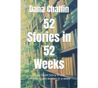 52 Stories in 52 Weeks: Every Short Story in this collection was written in a week
