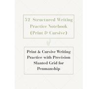 52° Structured Writing Practice Notebook (Print & Cursive): Print & Cursive Writing Practice with Precision Slanted Grid for Penmanship