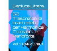 52 Trascrizioni di brani celebri per Harmonica Cromatica e Pianoforte: Vol.1 HARMONICA