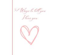 52 Ways to tell you I love you