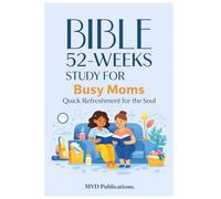 52-W ible Study for Busy Moms: Quick Refreshment for the Soul