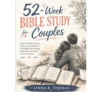 52-Week Bible Study For Couples: A Year Of Guided Devotions, Scriptures, And Reflections To Strengthen Your Marriage, Build Faith, And Deepen Your Connection