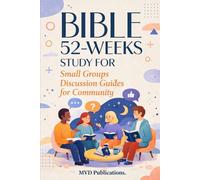 52-W ible Study for Small Groups: Discussion Guides for Community