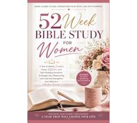 52-WEEK Bible Study for Women: A Weekly Devotional and Bible Study for Christian Women with Scripture, Prayer, Reflection Questions, Faith-Building Lessons, and Practical Life Applications