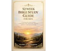 52 Week Bible Study Guide for Men: A Year-long Devotional Journey to Strengthen Faith, Build Godly Character, and Grow in Spiritual Leadership