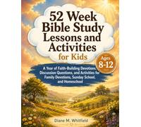 52 Week Bible Study Lessons and Activities for Kids Ages 8-12: A Year of Faith-Building Devotions, Discussion Questions, and Activities for Family Devotions, Sunday School, and Homeschool