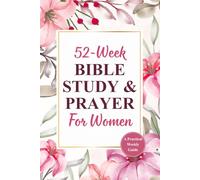 52-w ible study & prayer for women: A Reflective Weekly Bible Study to Grow Your Faith and Connection with God Through Scripture and Prayer