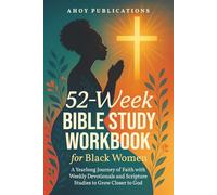 52-Week Bible Study Workbook for Black Women: A Yearlong Journey of Faith with Weekly Devotionals and Scripture Studies to Grow Closer to God