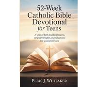 52-Week Catholic Bible Devotional for Teens: A Year of Faith-Building Lessons, Scripture Insights, and Reflections for Young Believers