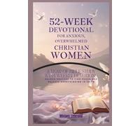 52-Week Devotional for Anxious, Overwhelmed Christian Women: A Year of Bible Study with Weekly Devotions and Guided Prayers to Help Believers Find Peace and Release Overthinking in Their Faith
