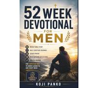 52-WEEK DEVOTIONAL FOR MEN: Weekly Bible Study, Daily Scripture Readings, Guided Prayer, Faith-Building Reflections, and Biblical Wisdom for Christian Men to Grow Closer to God Every Week