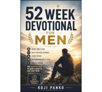 52-WEEK DEVOTIONAL FOR MEN: Weekly Bible Study, Daily Scripture Readings, Guided Prayer, Faith-Building Reflections, and Biblical Wisdom for Christian Men to Grow Closer to God Every Week