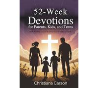 52-Week Devotions for Parents, Kids, and Teens: Faith-Building Lessons to Grow Closer to God as a Family
