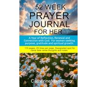 52 Week Prayer Journal for Her. A Year of Reflection, Renewal and Connection with God. For women seeking purpose, gratitude and spiritual growth.: 110 ... spot for name date verse thoughts and notes