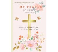 52-Week Prayer Journal for Women: A Christian Scripture & Gratitude Devotional with Weekly Reflections, Prayer Tracker, and Monthly Themes