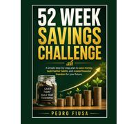 52 Week Savings Challenge: A simple step-by-step plan to save money, build better habits, and create financial freedom for your futute.