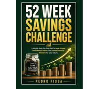 52 Week Savings Challenge: A simple step-by-step plan to save money, build better habits, and create financial freedom for your futute.