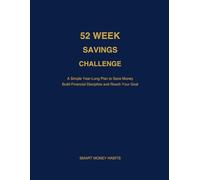 52 Week Savings Challenge: A Simple Year-Long Plan to Save Money, Build Financial Discipline, and Reach Your Savings Goals