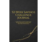 52-Week Savings Challenge Journal: A Practical Guide to Building Better Financial Habits and Reaching Your Goals
