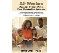 52-Weeken Durende Overdenking voor Christelijke Gezinnen: Geloofsopbouwende Momenten om Samen te Bidden, te Reflecteren en het Hele Jaar Door te Groeien