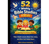 52 Weekly Bible Studies for Kids: Theology that Makes Sense: Clear, Simple Lessons About God, Jesus, and What Faith Really Means
