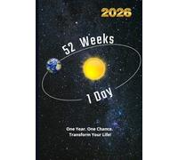 52 weeks and 1 day: Discovering Beauty in the Smallest Details: A Yearlong Journey to Track Your Progress in Physical Exercise, Nutrition, Sleep, ... Personal Habits, and Weight Management