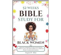 52 Weeks Bible Study For Black Women: Christian Workbook To Discover Purpose, Embrace Faith, and Grow Spiritually Through Weekly Guided Devotionals