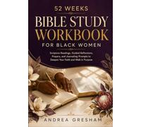 52 Weeks Bible Study Workbook for Black Women: Scripture Readings, Guided Reflections, Prayers, and Journaling Prompts to Deepen Your Faith and Walk in Purpose
