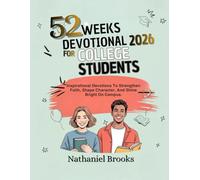 52 WEEKS DEVOTIONAL FOR COLLEGE STUDENTS 2026: Inspirational Devotions To Strengthen Faith Shape Character And Shine Bright On Campus