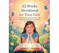 52 WEEKS DEVOTIONAL FOR TEEN GIRLS 2026: Heart Changing Devotions to Help you Grow Faith Build Character and Shine Brightly