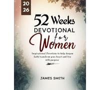 52 WEEKS DEVOTIONAL FOR WOMEN 2026: Inspirational Devotions to Help Deepen Faith Transform Your Heart and Live with Purpose
