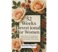 52 Weeks Devotional for Women: Daily Scriptures, Encouragement, and Prayers to Strengthen Faith, Find Joy, and Walk in God’s Purpose
