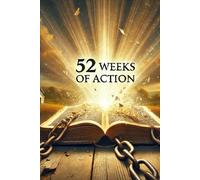 52 Weeks of Action: A Yearlong Journey Through the 12 Steps to Spiritual Growth, Recovery, and Purpose
