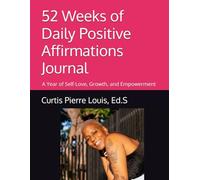 52 Weeks of Daily Positive Affirmations Journal: A Year of Self-Love, Growth, and Empowerment