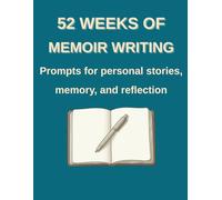52 Weeks of Memoir Writing: Prompts for Personal Stories, Memory, and Reflection