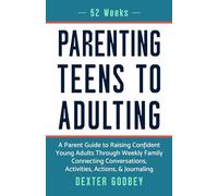 52 Weeks Of Parenting Teens To Adulting: A Parent's Guide To Confidence Building To Win In The Real World