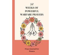 52 WEEKS OF POWERFUL WARFARE PRAYERS: Prayer Journal For Women