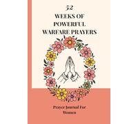 52 WEEKS OF POWERFUL WARFARE PRAYERS: Prayer Journal For Women