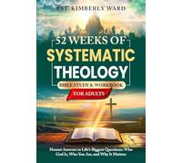 52 Weeks of Systematic Theology Bible Study & Workbook for Adults: Honest Answers to Life’s Biggest Questions: Who God Is, Who You Are, and Why It Matters