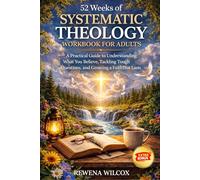 52 Weeks of Systematic Theology Workbook for Adults: A Practical Guide to Understanding What You Believe, Tackling Tough Questions, and Growing a Faith That Lasts